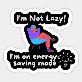 I'm Not Lazy! - I'm on Energy Saving Mode Sticker